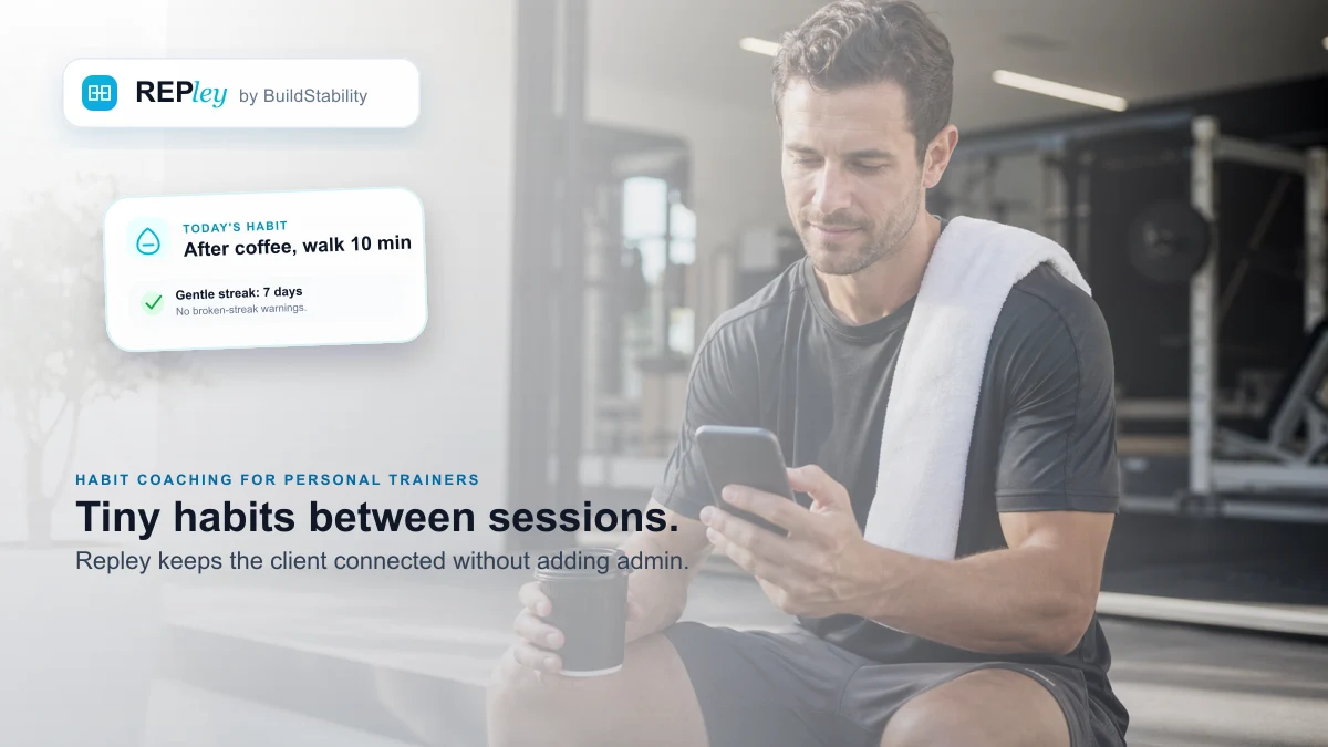 Repley habit coaching interface showing three anchored daily habits, weekly digest cues, and gentle streak celebration for a personal training client